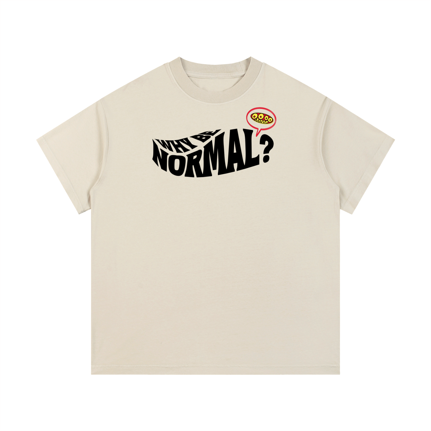 “WHY BE NORMAL” T-Shirt