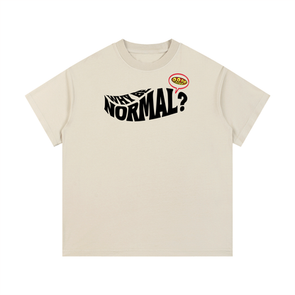 “WHY BE NORMAL” T-Shirt