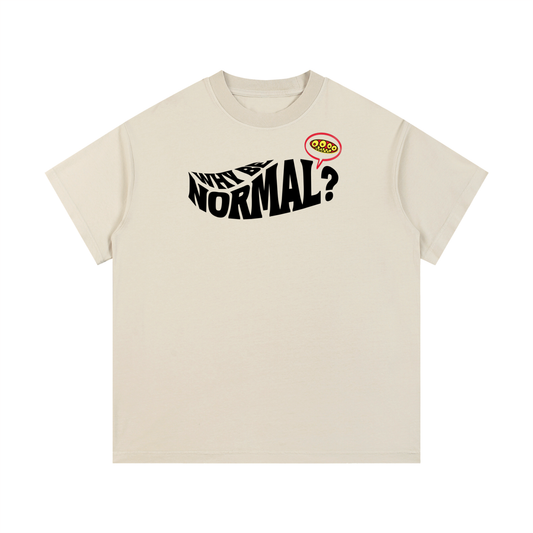 “WHY BE NORMAL” T-Shirt